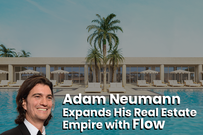 Adam Neumann Expands His Real Estate Empire with Flow