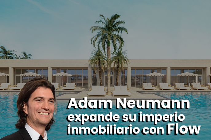 Adam Neumann expande su imperio inmobiliario con Flow